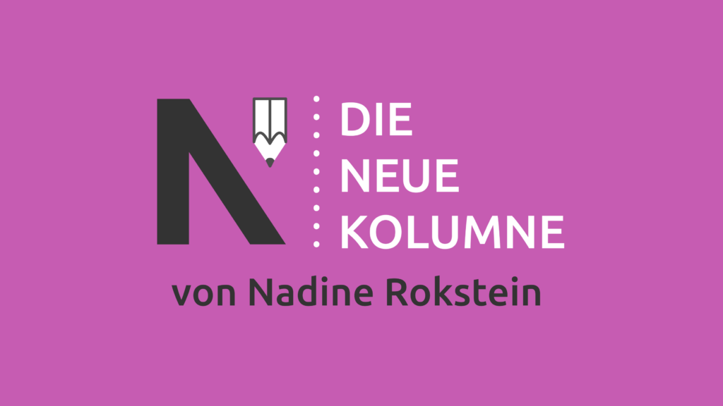 Image „Die Neue Kolumne“ mit dem Zusatz „von Nadine Rokstein“.