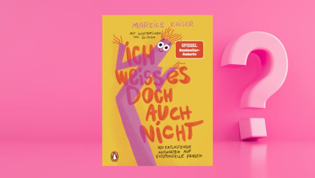 Das Buchcover „Ich weiß es doch auch nicht. 101 entlastende Antworten auf existenzielle Fragen.“ von Mareice Kaiser ist mittig vor einem grellen rosa Hintergrund zu sehen. Neben dem Cover ist eine Grafik eines dreidimensionalen Fragezeichens zu sehen, das fast so groß ist wie das Cover und ebenfalls in einem kräftigen Rosa.