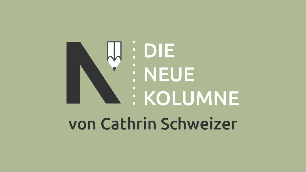 Trübes Hellgrün im Hintergrund. Davor das Logo Die Neue Kolumne von Cathrin Schweizer.