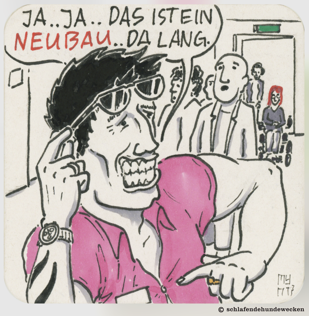 Der Makler sagt mit aufschneiderischer Mimik zu den Wohnungsbesichtigenden, dass es ein Neubau sei.